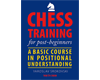 Chess Trainning for Post-Beginners. A Basic Course in Positional Understanding