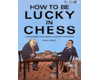 How to Be Lucky in Chess