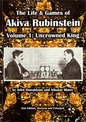 The Life  & Games of Akiva Rubinstein. Vol. 1: Uncrowned King
